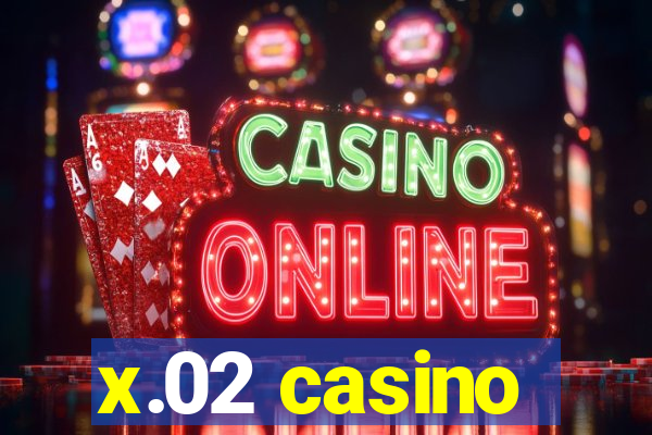 x.02 casino